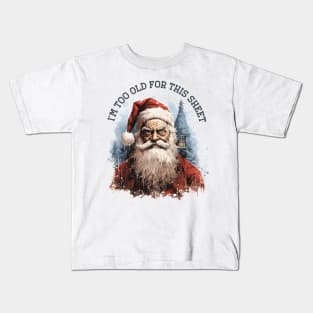 I'm Too Old For This Sheet Santa T-Shirt Kids T-Shirt